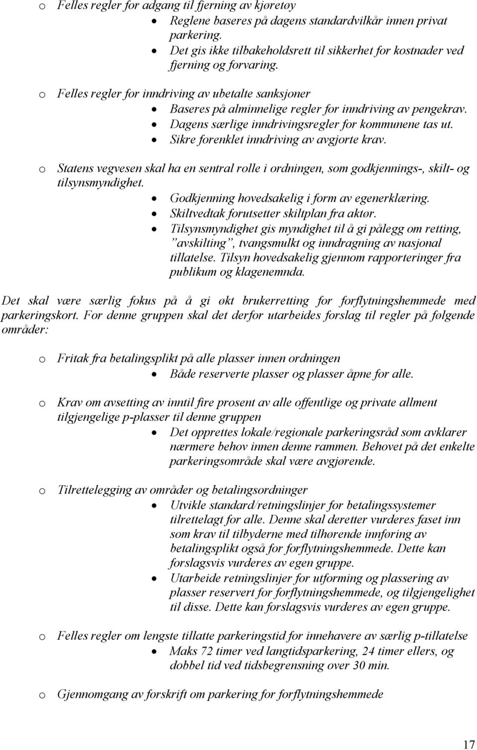 Dagens særlige inndrivingsregler for kommunene tas ut. Sikre forenklet inndriving av avgjorte krav.