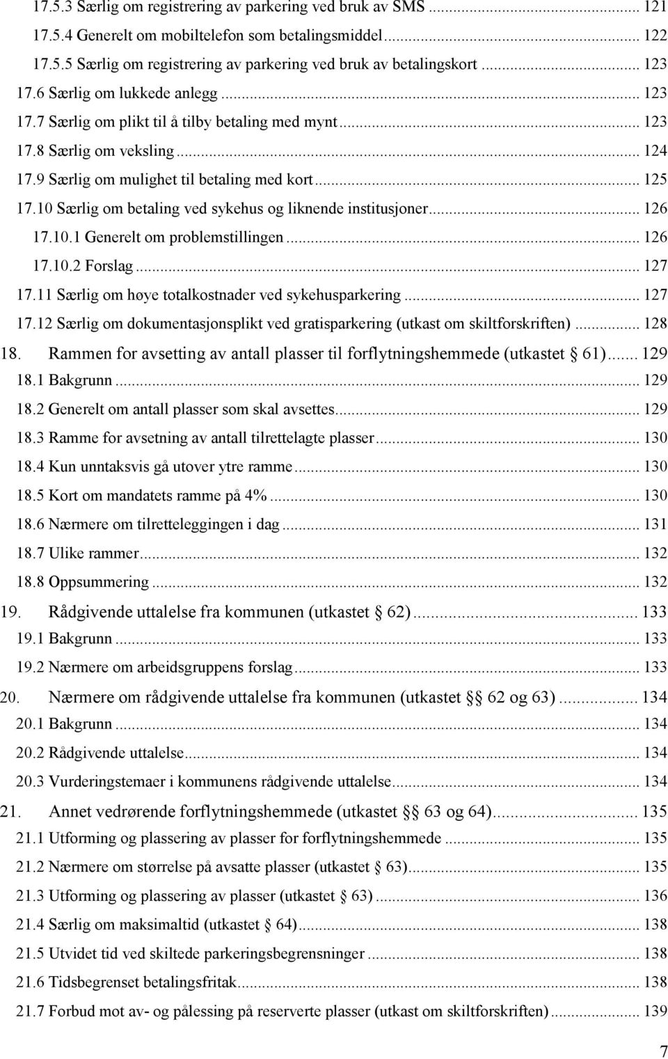 10 Særlig om betaling ved sykehus og liknende institusjoner... 126 17.10.1 Generelt om problemstillingen... 126 17.10.2 Forslag... 127 17.