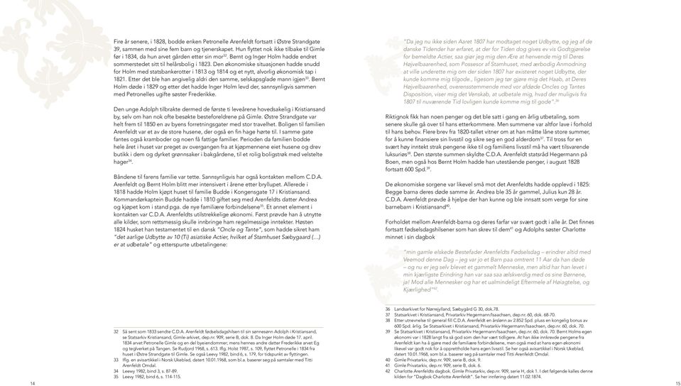 Den økonomiske situasjonen hadde snudd for Holm med statsbankerotter i 1813 og 1814 og et nytt, alvorlig økonomisk tap i 1821. Etter det ble han angivelig aldri den samme, selskapsglade mann igjen 33.