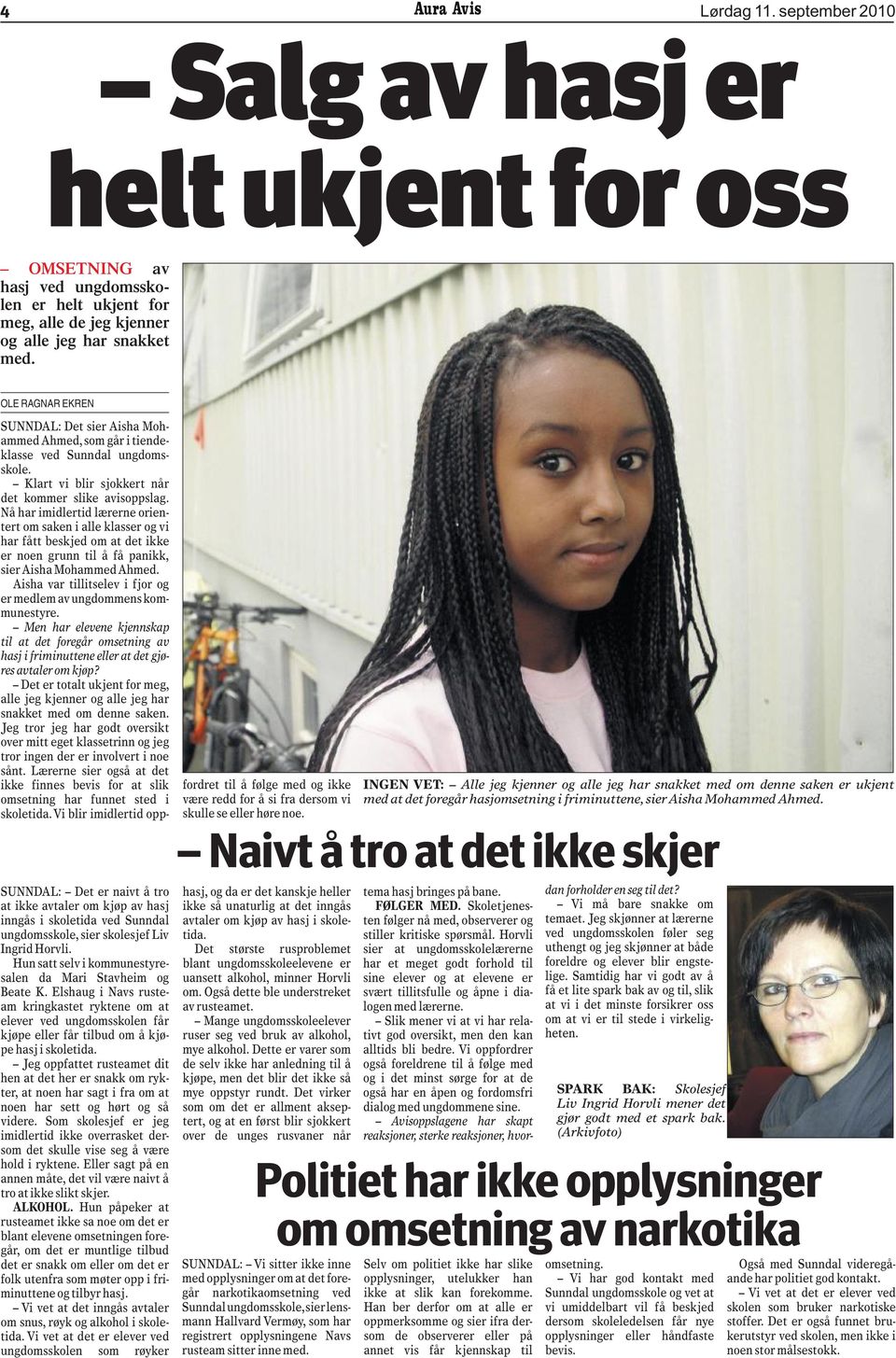 Nå har imidlertid lærerne orientert om saken i alle klasser og vi har fått beskjed om at det ikke er noen grunn til å få panikk, sier Aisha Mohammed Ahmed.