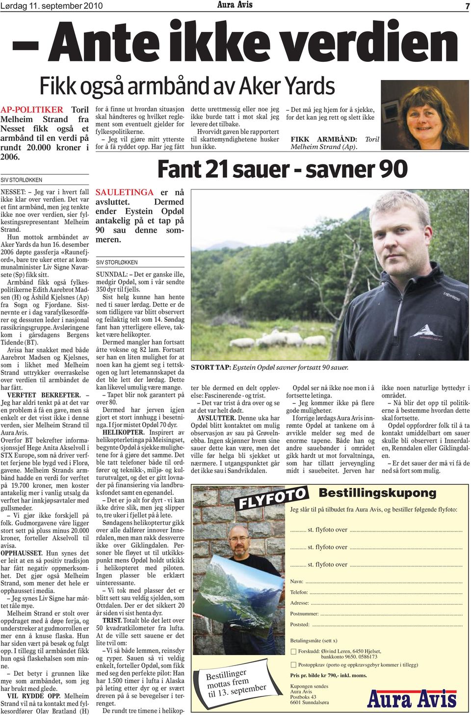 Hun mottok armbåndet av Aker Yards da hun 16. desember 2006 døpte gassferja «Raunefjord», bare tre uker etter at kommunalminister Liv Signe Navarsete (Sp) fikk sitt.