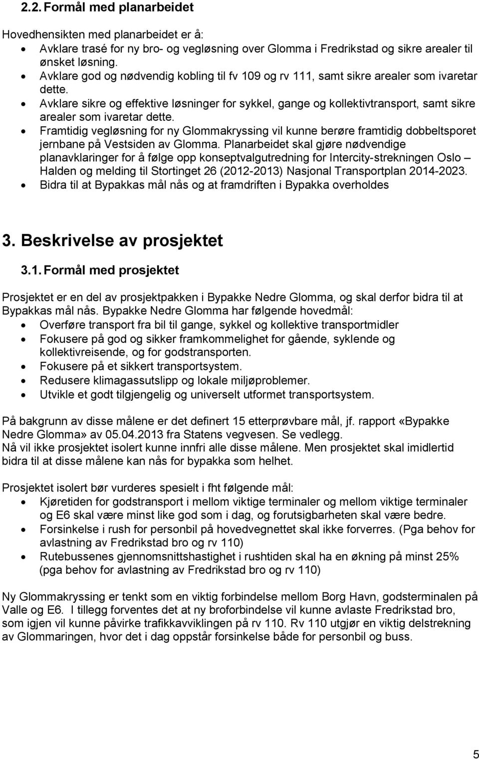 Avklare sikre og effektive løsninger for sykkel, gange og kollektivtransport, samt sikre arealer som ivaretar dette.