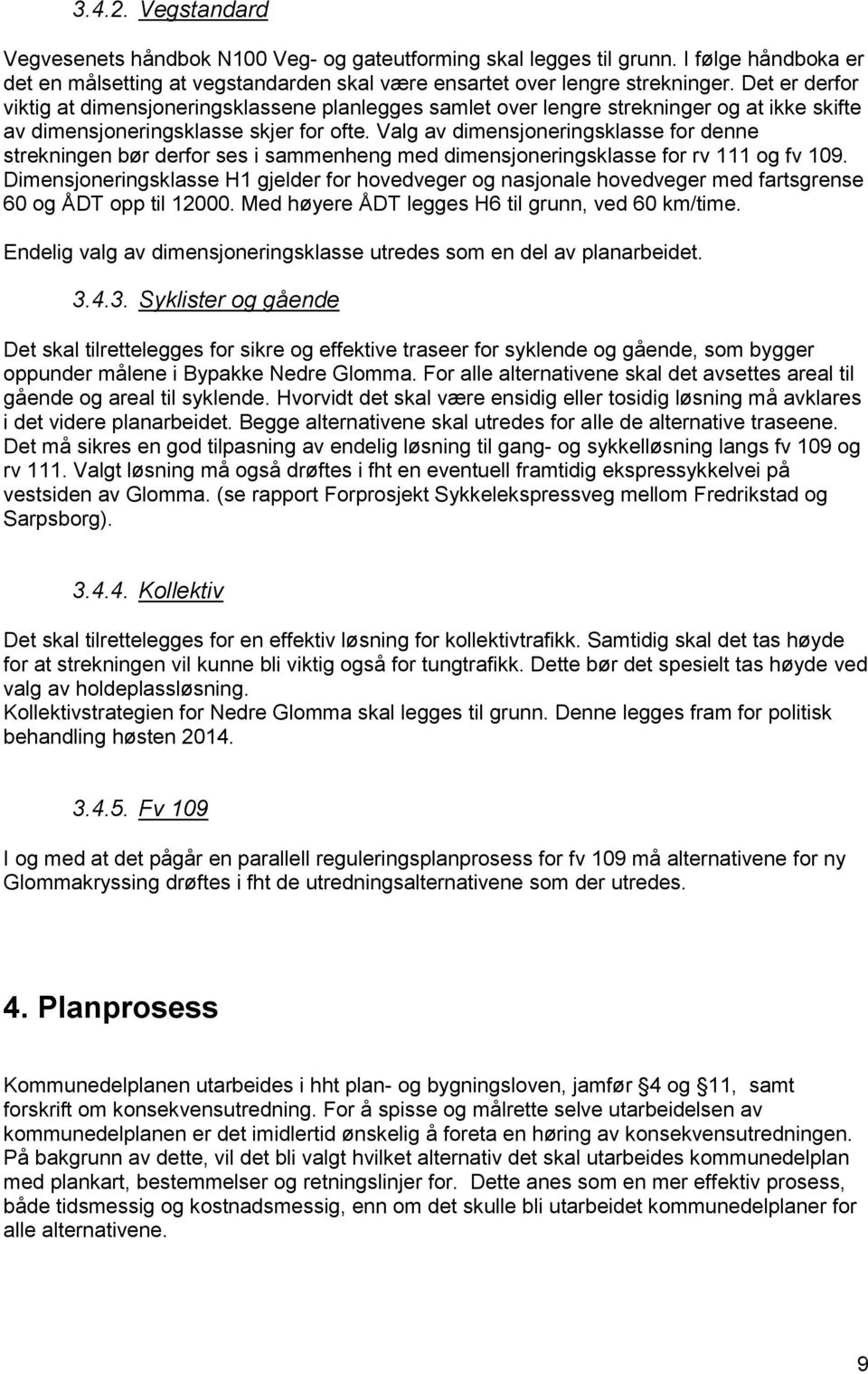 Valg av dimensjoneringsklasse for denne strekningen bør derfor ses i sammenheng med dimensjoneringsklasse for rv 111 og fv 109.