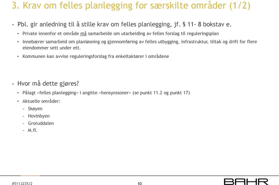 felles utbygging, infrastruktur, tiltak og drift for flere eiendommer sett under ett.