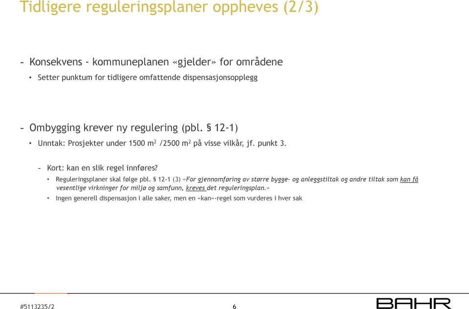 - Kort: kan en slik regel innføres? Reguleringsplaner skal følge pbl.