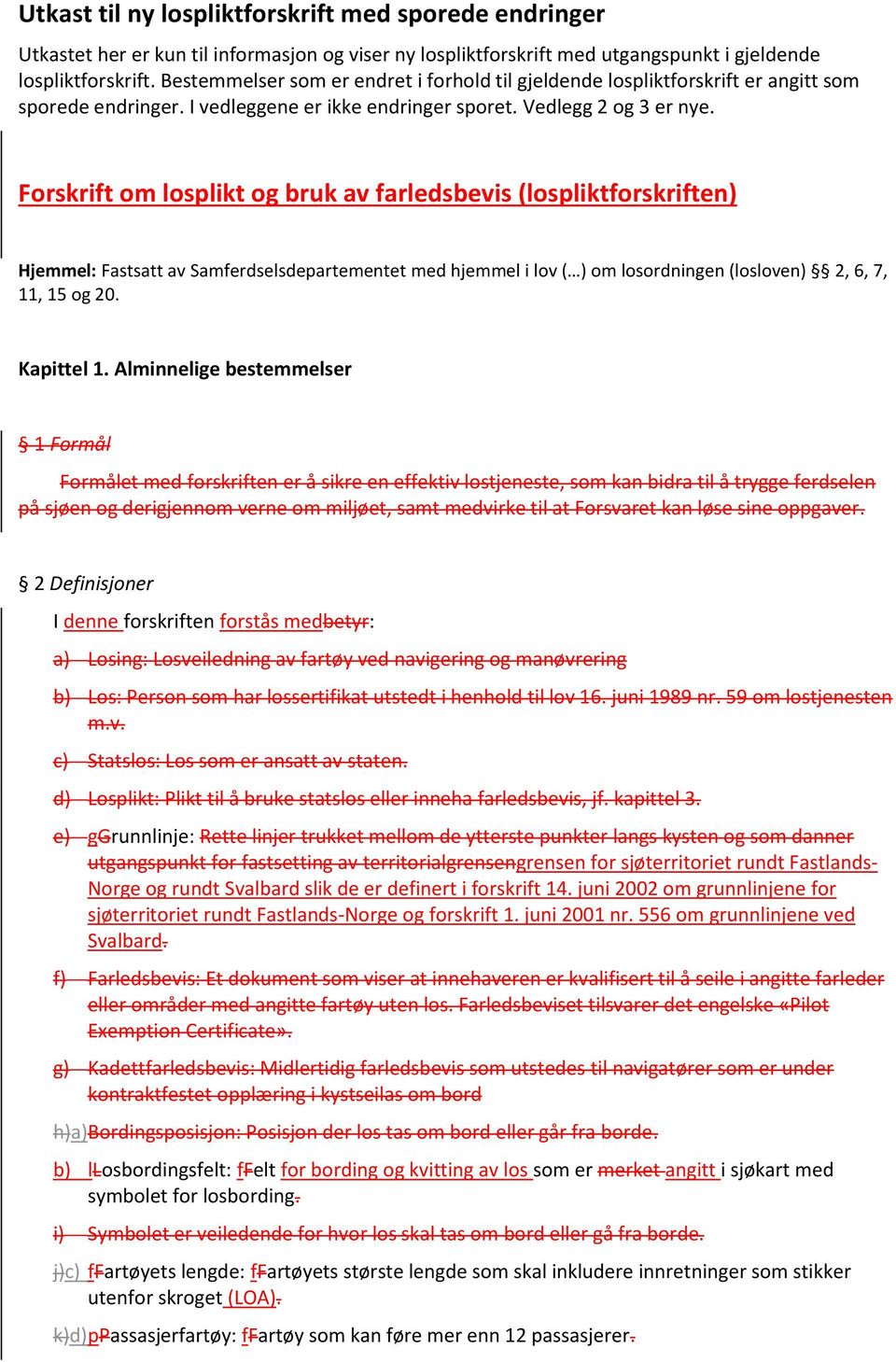 Forskrift om losplikt og bruk av farledsbevis (lospliktforskriften) Hjemmel: Fastsatt av Samferdselsdepartementet med hjemmel i lov ( ) om losordningen (losloven) 2, 6, 7, 11, 15 og 20. Kapittel 1.