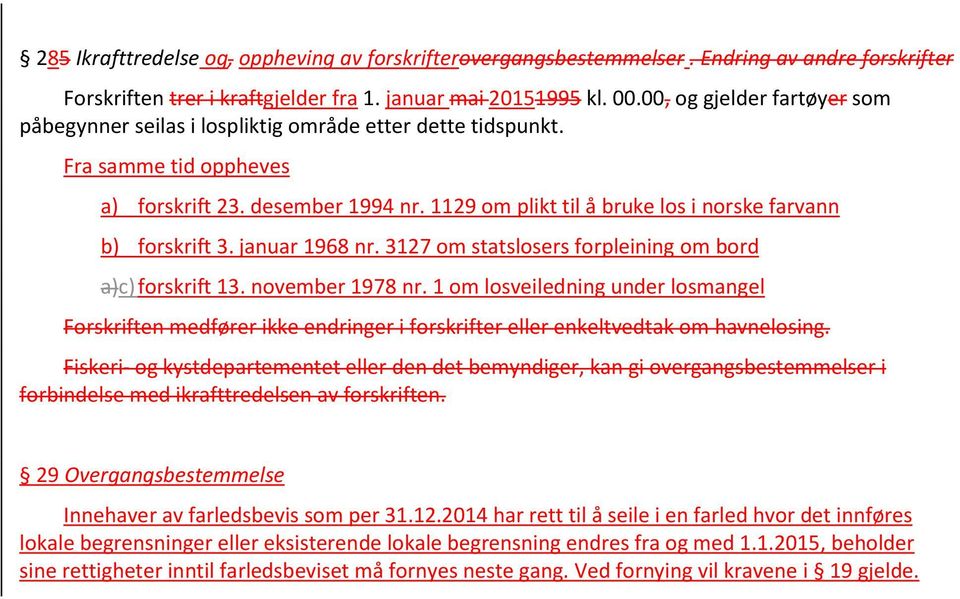 1129 om plikt til å bruke los i norske farvann b) forskrift 3. januar 1968 nr. 3127 om statslosers forpleining om bord a)c) forskrift 13. november 1978 nr.