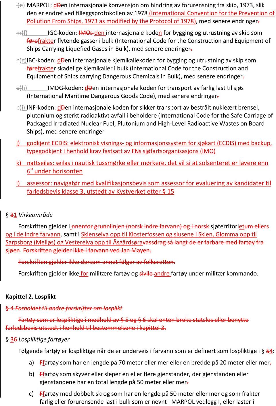 m)f) IGC-koden: IMOs den internasjonale koden for bygging og utrustning av skip som førefrakter flytende gasser i bulk (International Code for the Construction and Equipment of Ships Carrying