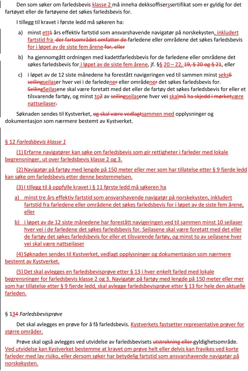 områdene det søkes farledsbevis for i løpet av de siste fem årene for, eller b) ha gjennomgått ordningen med kadettfarledsbevis for de farledene eller områdene det søkes farledsbevis for i løpet av