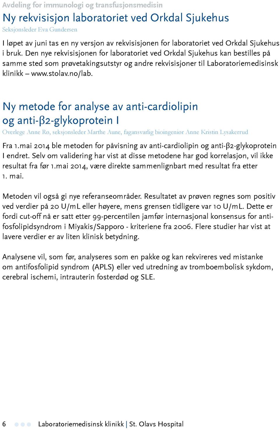 stolav.no/lab. Ny metode for analyse av anti-cardiolipin og anti-β2-glykoprotein I Overlege Anne Rø, seksjonsleder Marthe Aune, fagansvarlig bioingeniør Anne Kristin Lysakerrud Fra 1.