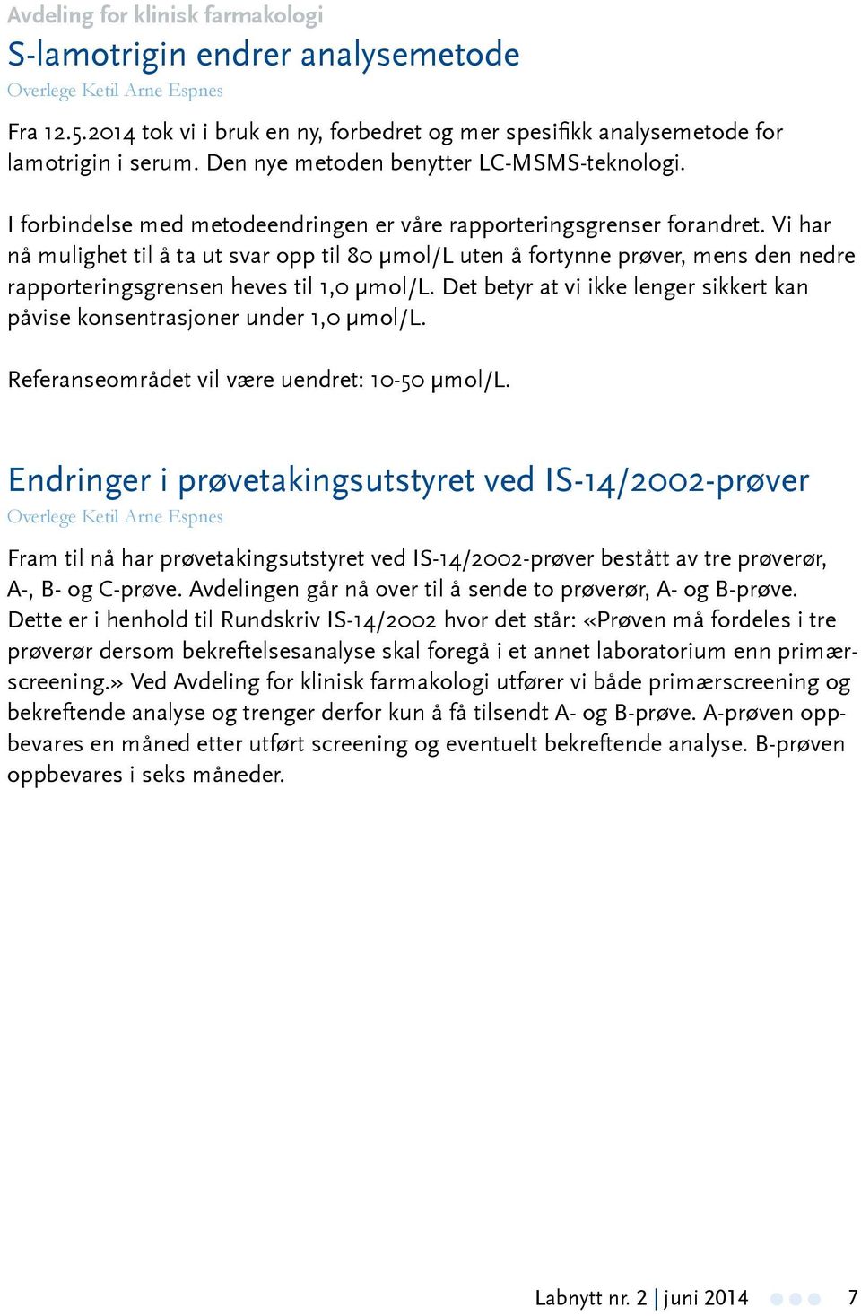 Vi har nå mulighet til å ta ut svar opp til 80 µmol/l uten å fortynne prøver, mens den nedre rapporteringsgrensen heves til 1,0 µmol/l.