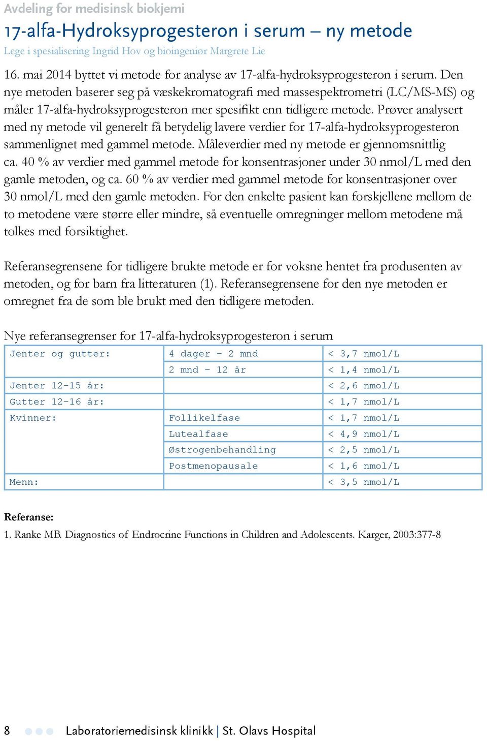 Den nye metoden baserer seg på væskekromatografi med massespektrometri (LC/MS-MS) og måler 17-alfa-hydroksyprogesteron mer spesifikt enn tidligere metode.