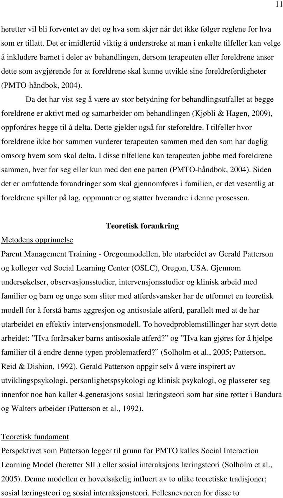 skal kunne utvikle sine foreldreferdigheter (PMTO-håndbok, 2004).