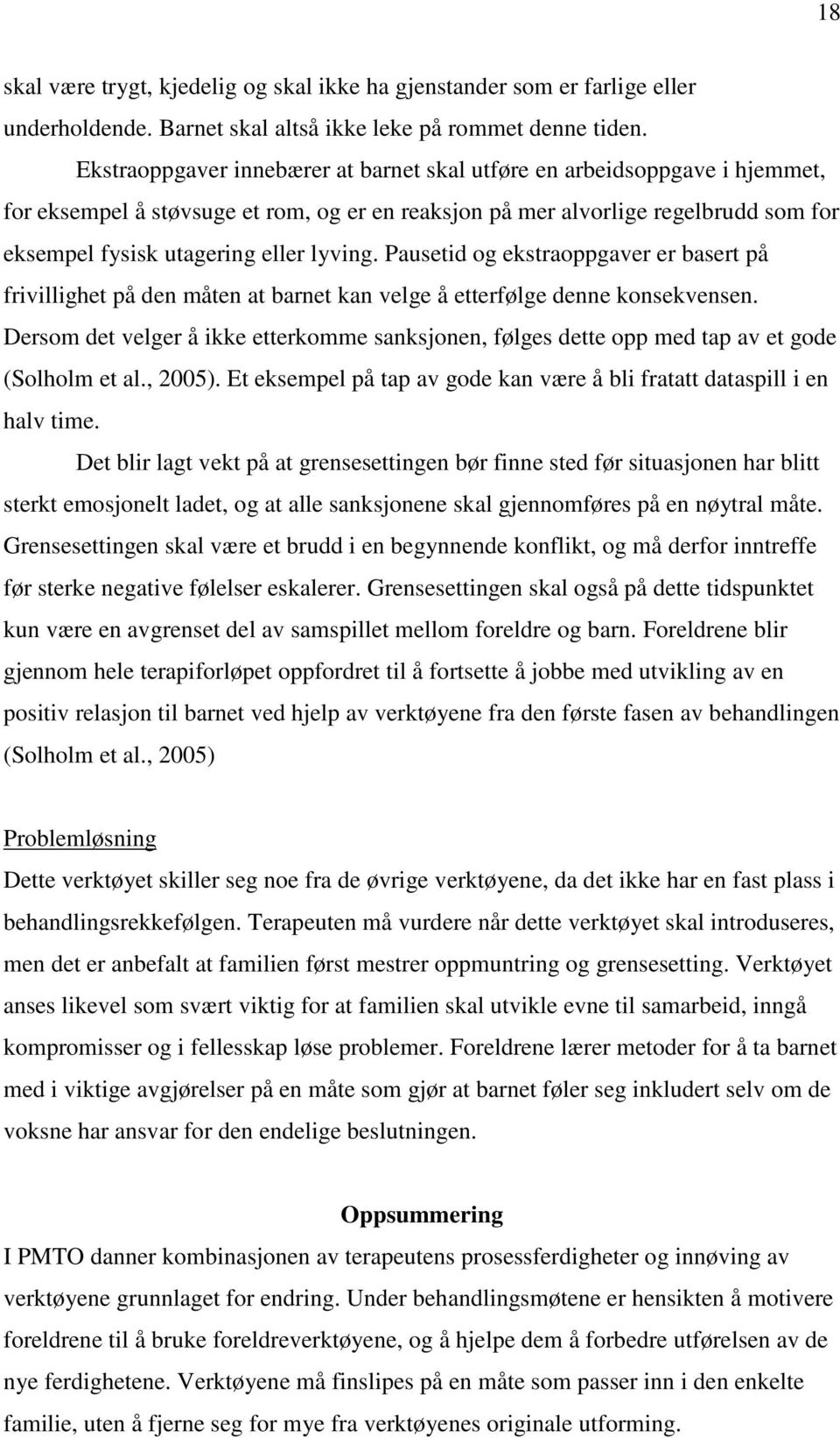 lyving. Pausetid og ekstraoppgaver er basert på frivillighet på den måten at barnet kan velge å etterfølge denne konsekvensen.