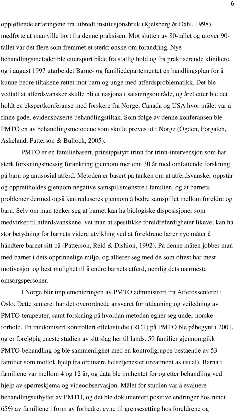 Nye behandlingsmetoder ble etterspurt både fra statlig hold og fra praktiserende klinikere, og i august 1997 utarbeidet Barne- og familiedepartementet en handlingsplan for å kunne bedre tiltakene