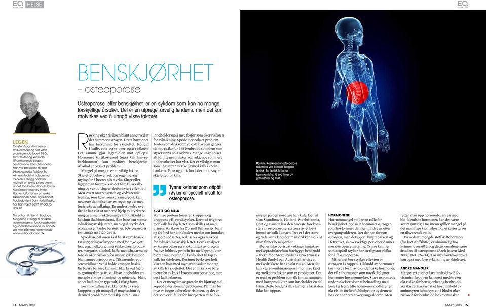 Han var president for det internasjonale Selskap for almen Medisin i tidsrommet 1979-82. I tillegg har han mottatt en rekke priser, blant annet The International nature Medicine Honorary Price.