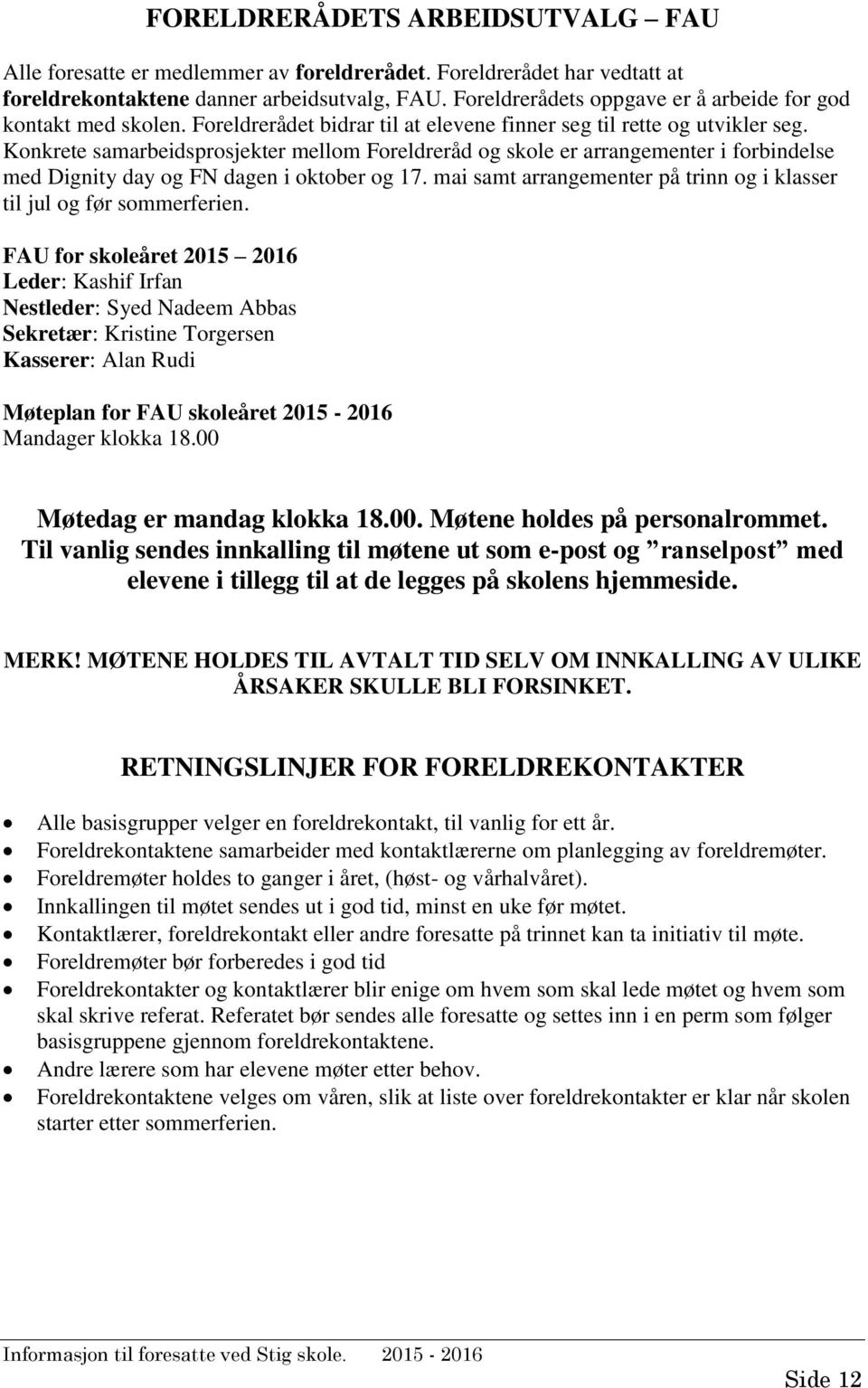 Konkrete samarbeidsprosjekter mellom Foreldreråd og skole er arrangementer i forbindelse med Dignity day og FN dagen i oktober og 17.