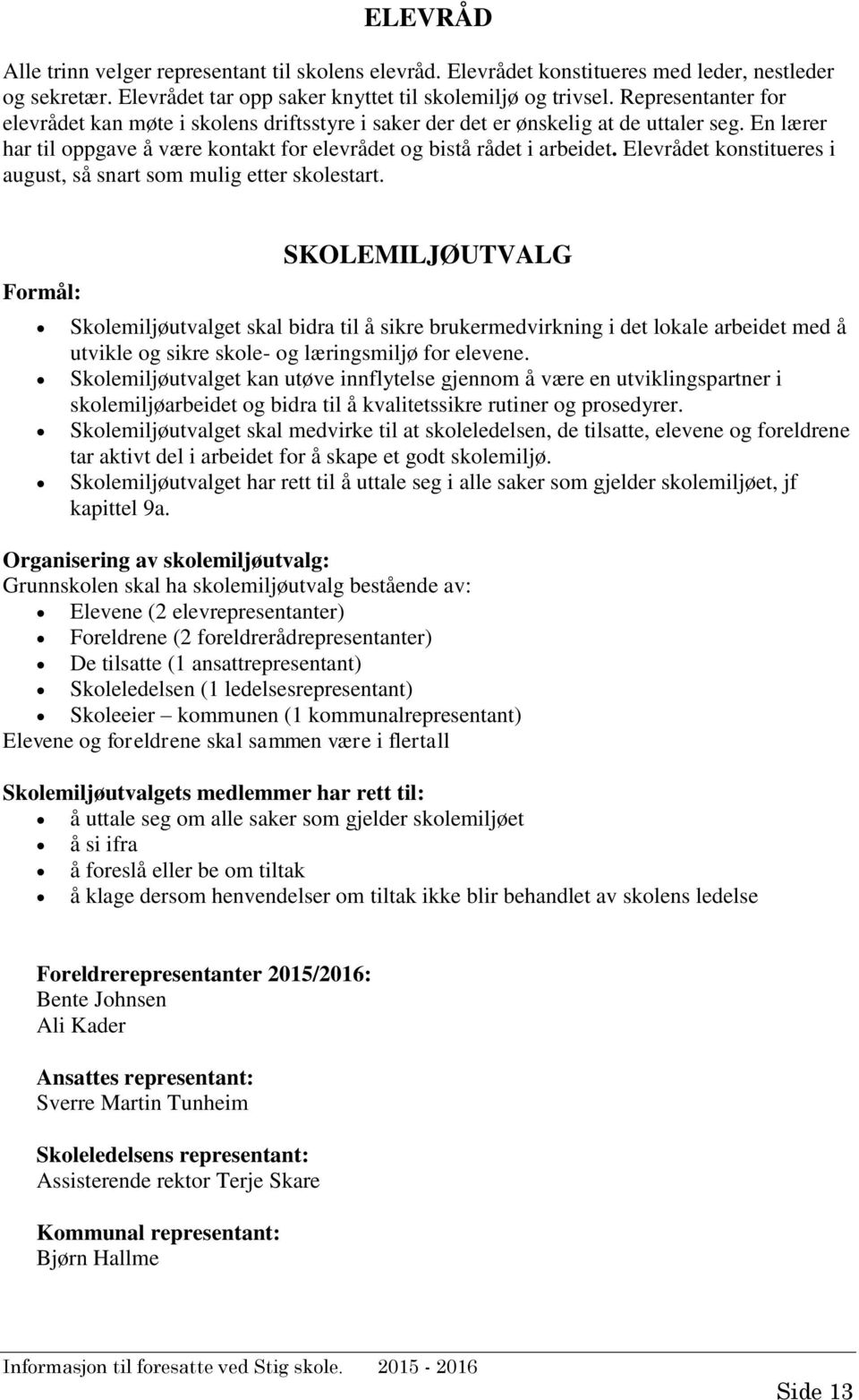 Elevrådet konstitueres i august, så snart som mulig etter skolestart.