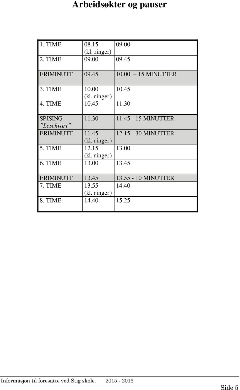 45-15 MINUTTER Lesekvart FRIMINUTT. 11.45 12.15-30 MINUTTER (kl. ringer) 5. TIME 12.15 13.00 (kl.