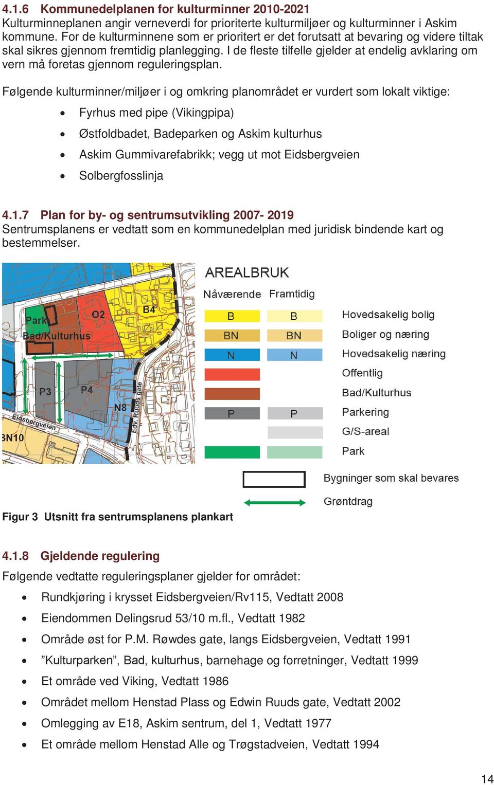 I de fleste tilfelle gjelder at endelig avklaring om vern må foretas gjennom reguleringsplan.