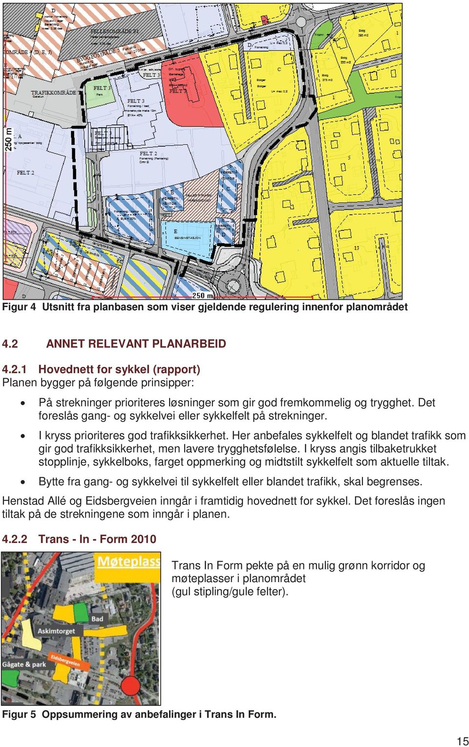 Det foreslås gang- og sykkelvei eller sykkelfelt på strekninger. I kryss prioriteres god trafikksikkerhet.