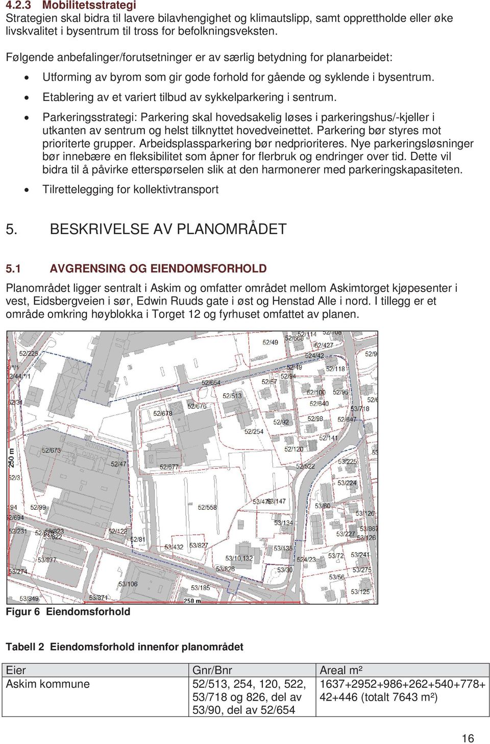 Etablering av et variert tilbud av sykkelparkering i sentrum. Parkeringsstrategi: Parkering skal hovedsakelig løses i parkeringshus/-kjeller i utkanten av sentrum og helst tilknyttet hovedveinettet.