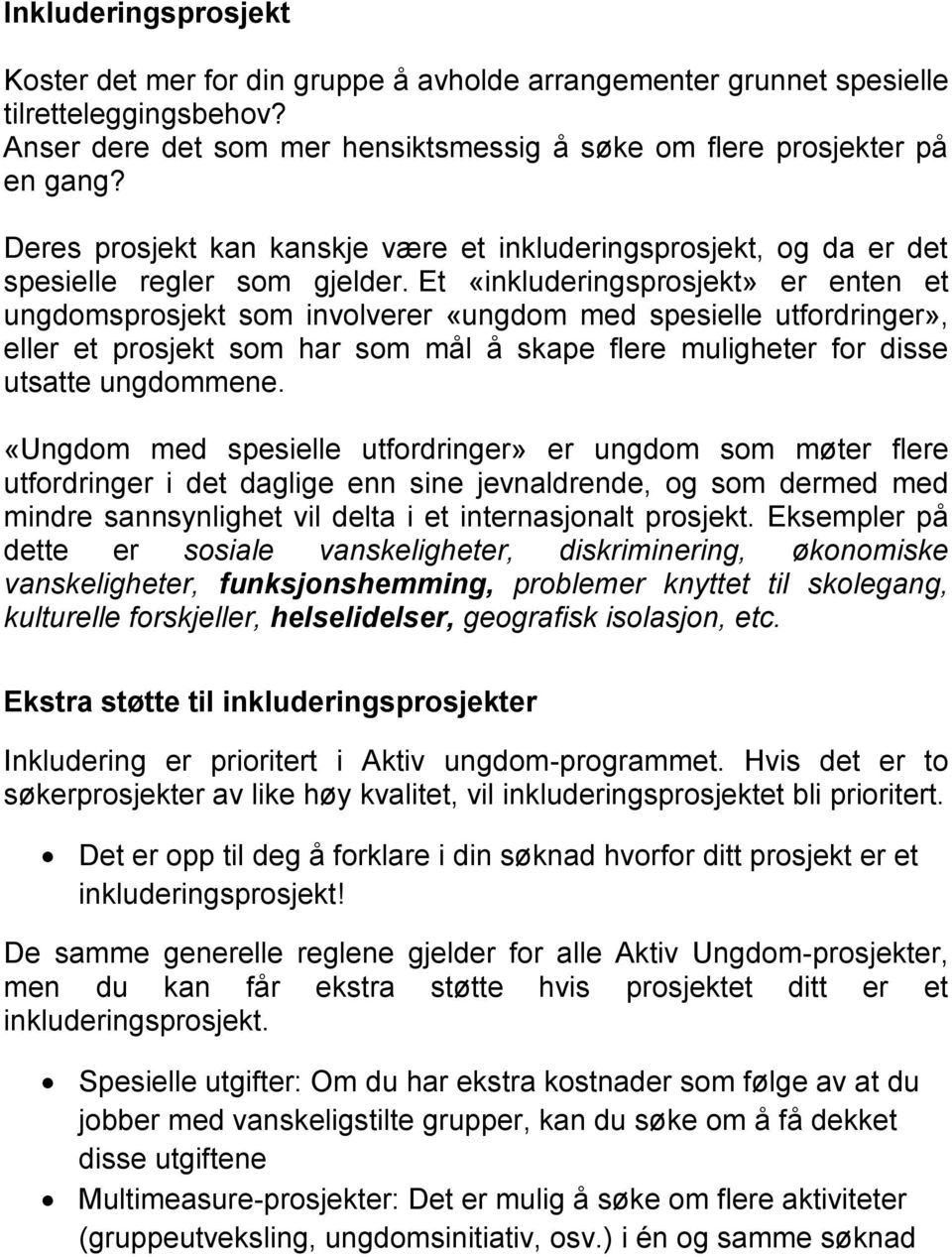 Et «inkluderingsprosjekt» er enten et ungdomsprosjekt som involverer «ungdom med spesielle utfordringer», eller et prosjekt som har som mål å skape flere muligheter for disse utsatte ungdommene.