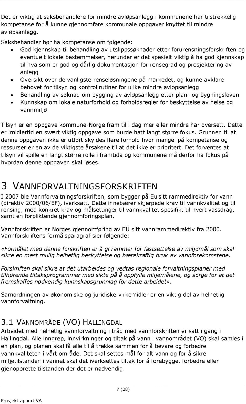 kjennskap til hva som er god og dårlig dokumentasjon for rensegrad og prosjektering av anlegg Oversikt over de vanligste renseløsningene på markedet, og kunne avklare behovet for tilsyn og