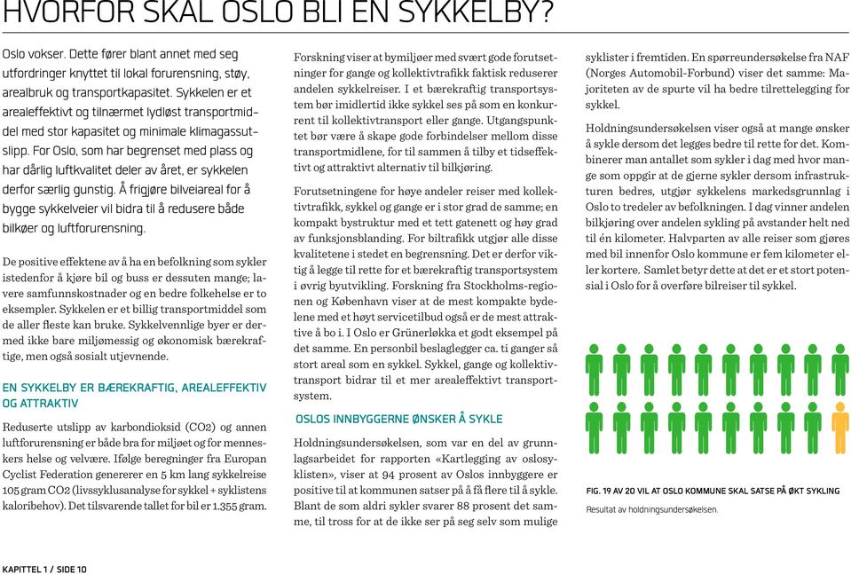 For Oslo, som har begrenset med plass og har dårlig luftkvalitet deler av året, er sykkelen derfor særlig gunstig.