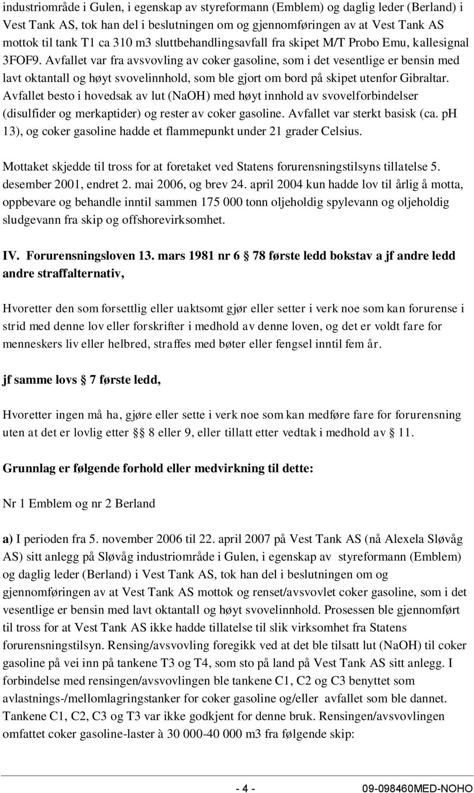 Avfallet var fra avsvovling av coker gasoline, som i det vesentlige er bensin med lavt oktantall og høyt svovelinnhold, som ble gjort om bord på skipet utenfor Gibraltar.