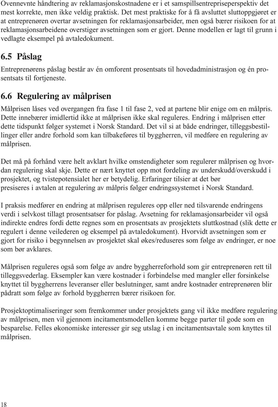 er gjort. Denne modellen er lagt til grunn i vedlagte eksempel på avtaledokument. 6.