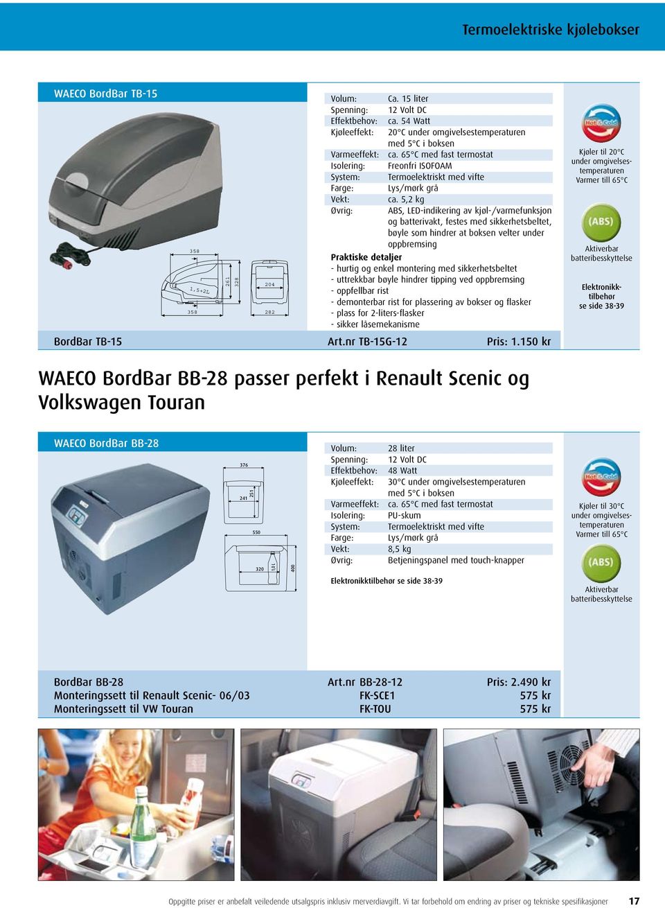 5,2 kg ABS, LED-indikering av kjøl-/varmefunksjon og batterivakt, festes med sikkerhetsbeltet, bøyle som hindrer at boksen velter under oppbremsing Praktiske detaljer - hurtig og enkel montering med