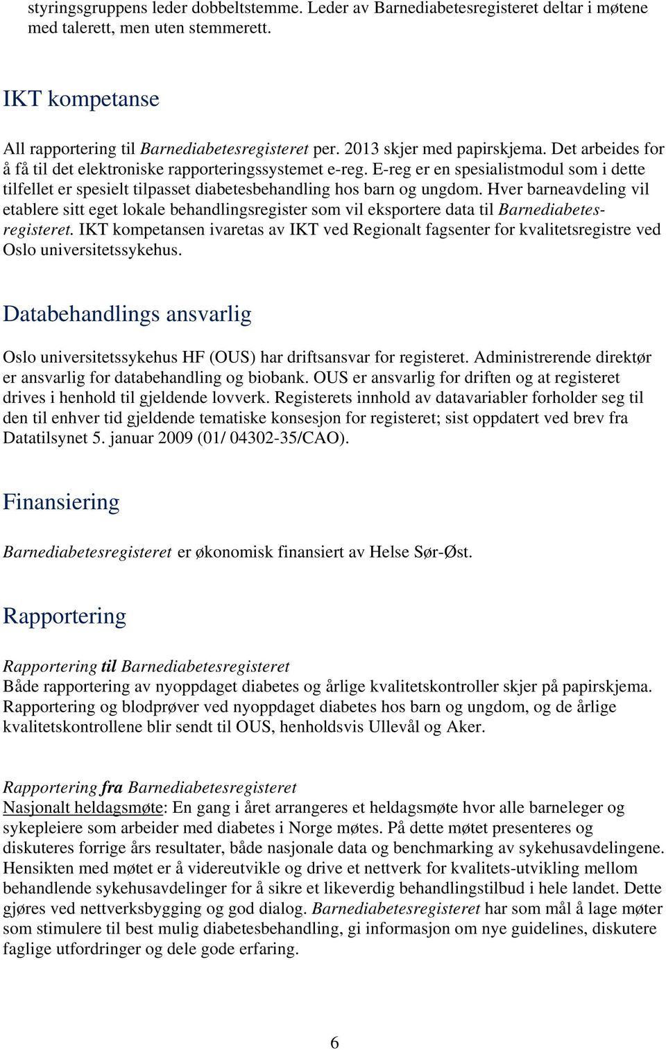 E-reg er en spesialistmodul som i dette tilfellet er spesielt tilpasset diabetesbehandling hos barn og ungdom.