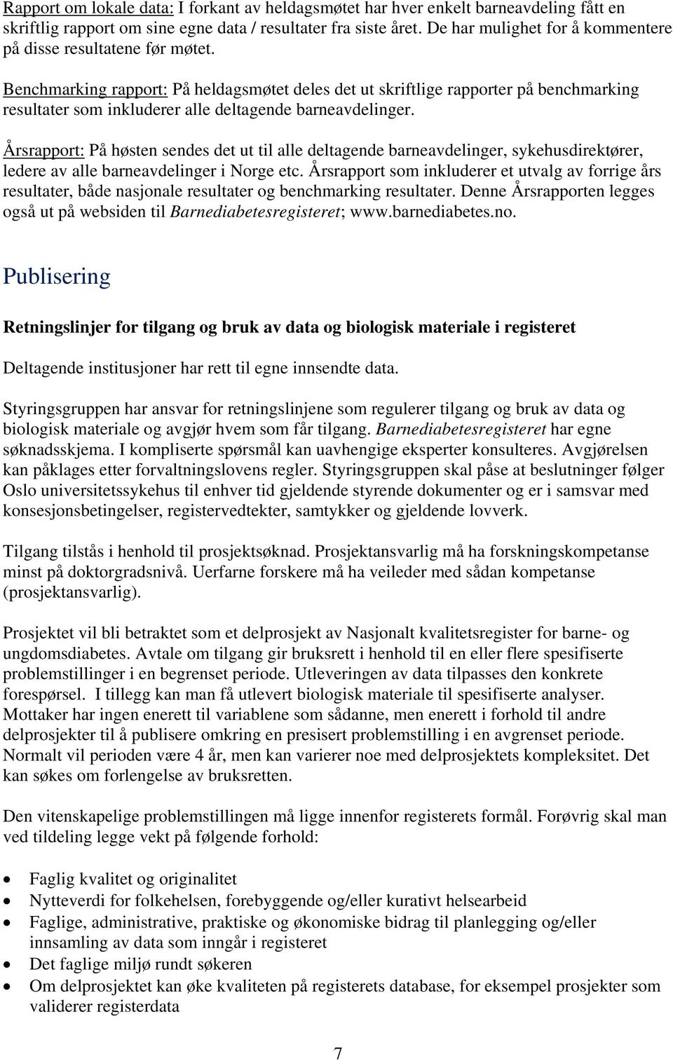 Benchmarking rapport: På heldagsmøtet deles det ut skriftlige rapporter på benchmarking resultater som inkluderer alle deltagende barneavdelinger.