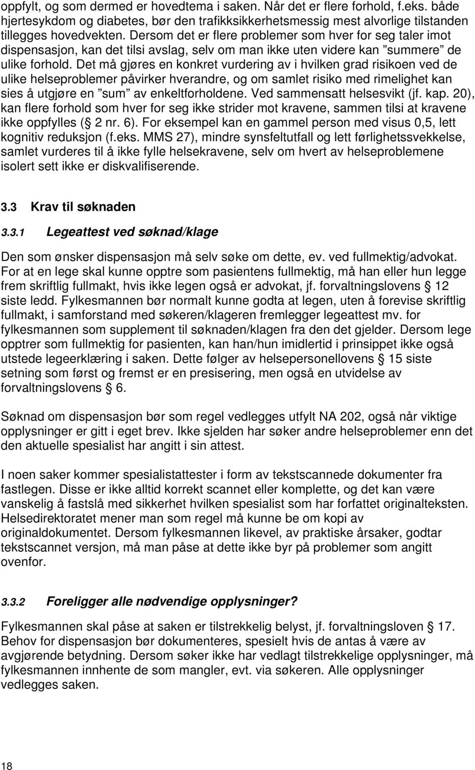 Det må gjøres en konkret vurdering av i hvilken grad risikoen ved de ulike helseproblemer påvirker hverandre, og om samlet risiko med rimelighet kan sies å utgjøre en sum av enkeltforholdene.