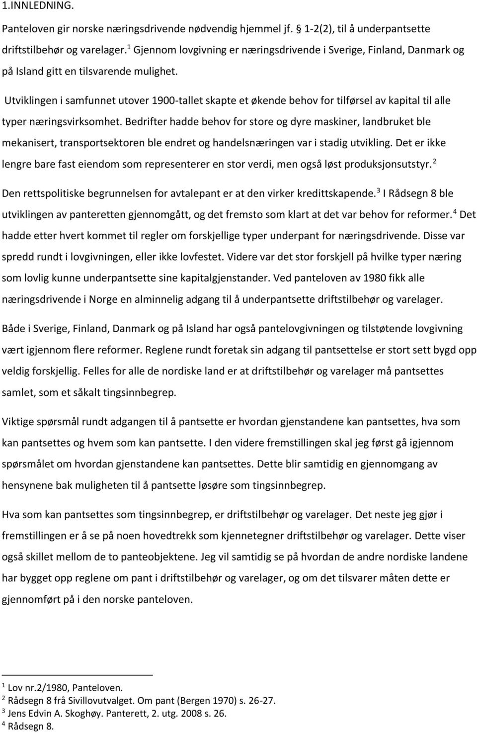 Utviklingen i samfunnet utover 1900-tallet skapte et økende behov for tilførsel av kapital til alle typer næringsvirksomhet.