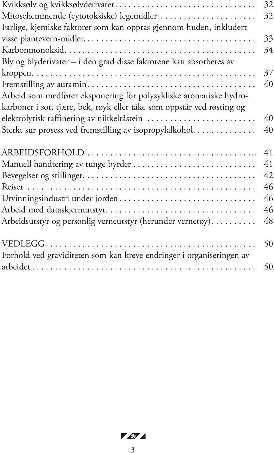 ......................................... 34 Bly og blyderivater i den grad disse faktorene kan absorberes av kroppen................................................. 37 Fremstilling av auramin.