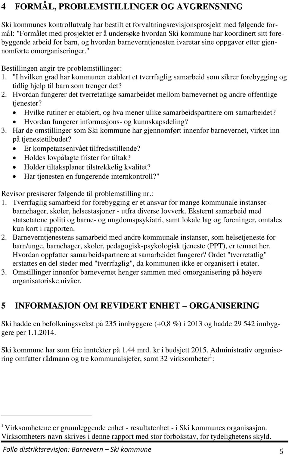 "I hvilken grad har kommunen etablert et tverrfaglig samarbeid som sikrer forebygging og tidlig hjelp til barn som trenger det? 2.