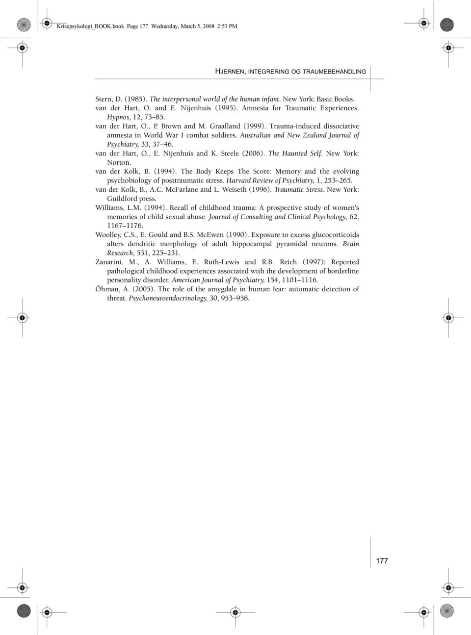 Trauma-induced dissociative amnesia in World War I combat soldiers. Australian and New Zealand Journal of Psychiatry, 33, 37 46. van der Hart, O., E. Nijenhuis and K. Steele (2006). The Haunted Self.