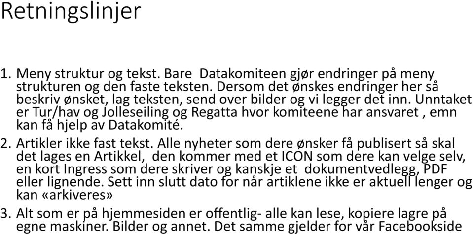 Unntaket er Tur/hav og Jolleseiling og Regatta hvor komiteene har ansvaret, emn kan få hjelp av Datakomité. 2. Artikler ikke fast tekst.