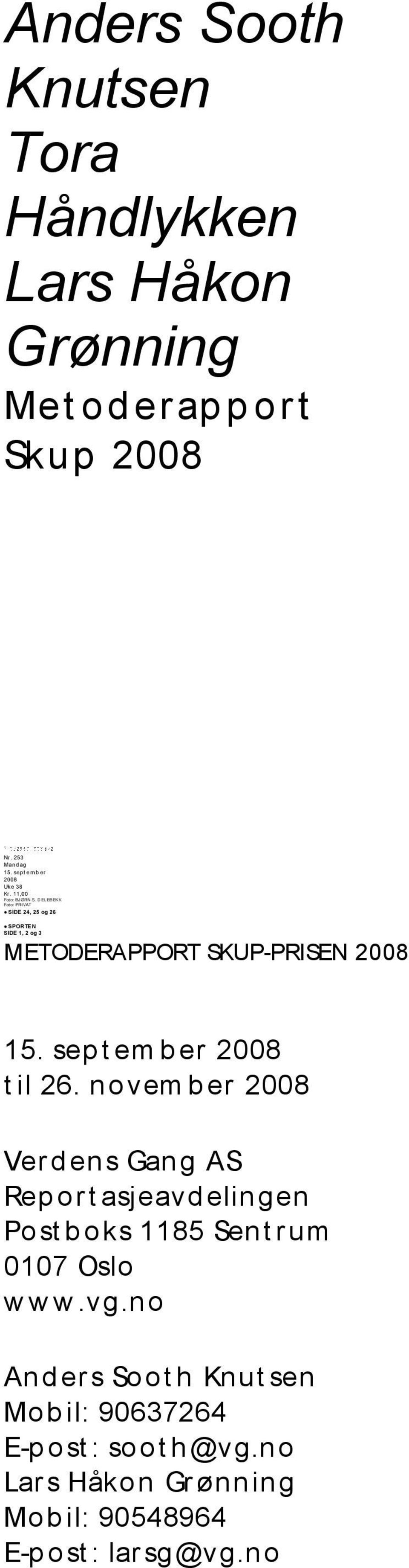 D ELEBEKK Foto: PRIVAT SIDE 24, 25 og 26 SIDE 6, 7, 8, 9, 10 og 11 SPORTE N SIDE 1, 2 og 3 METODERAPPORT SKUP-PRISEN 2008 2 15.