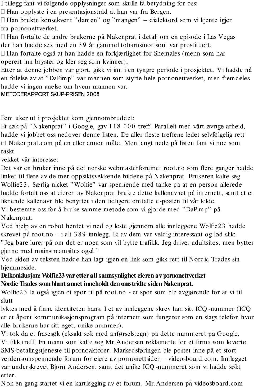 Han fortalte de andre brukerne på Nakenprat i detalj om en episode i Las Vegas der han hadde sex med en 39 år gammel tobarnsmor som var prostituert.