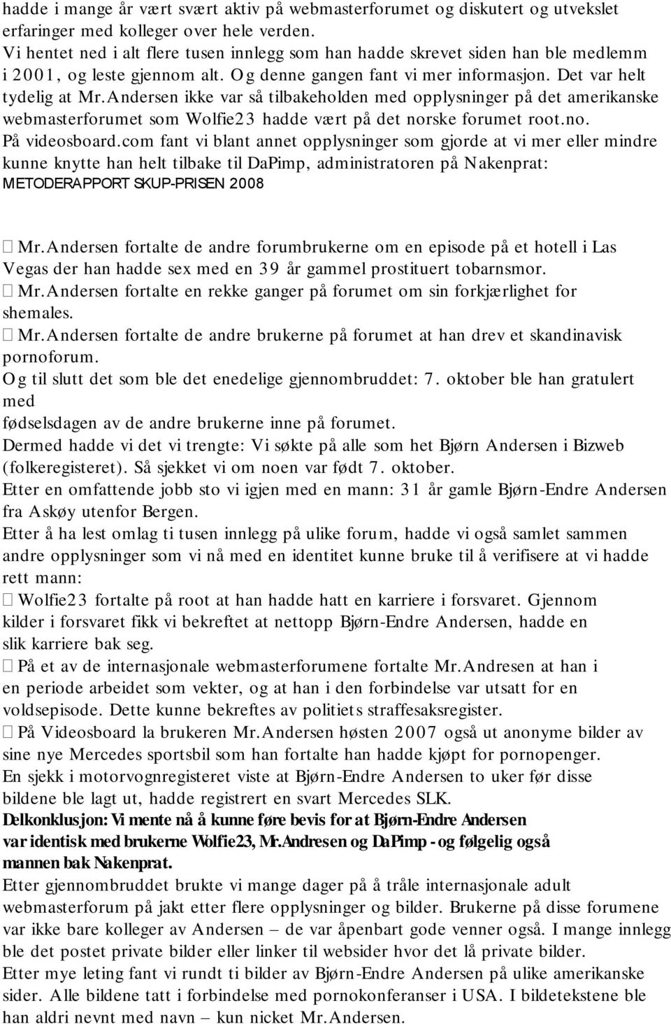 Andersen ikke var så tilbakeholden med opplysninger på det amerikanske webmasterforumet som Wolfie23 hadde vært på det norske forumet root.no. På videosboard.