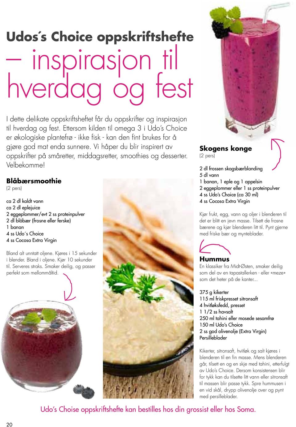 Vi håper du blir inspirert av oppskrifter på småretter, middagsretter, smoothies og desserter. Velbekomme!