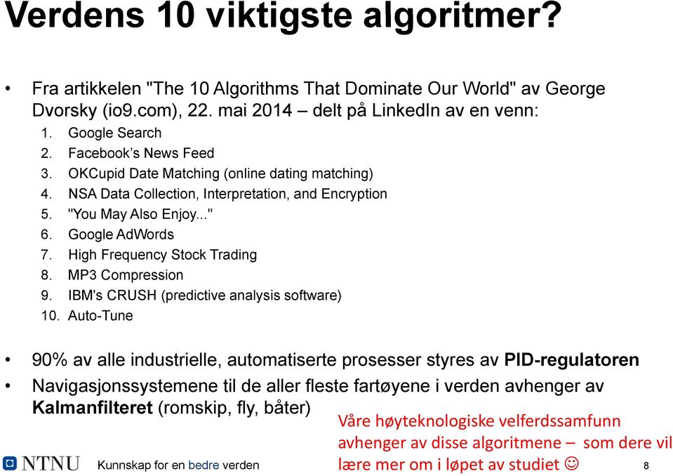 High Frequency Stock Trading 8. MP3 Compression 9. IBM's CRUSH (predictive analysis software) 10.