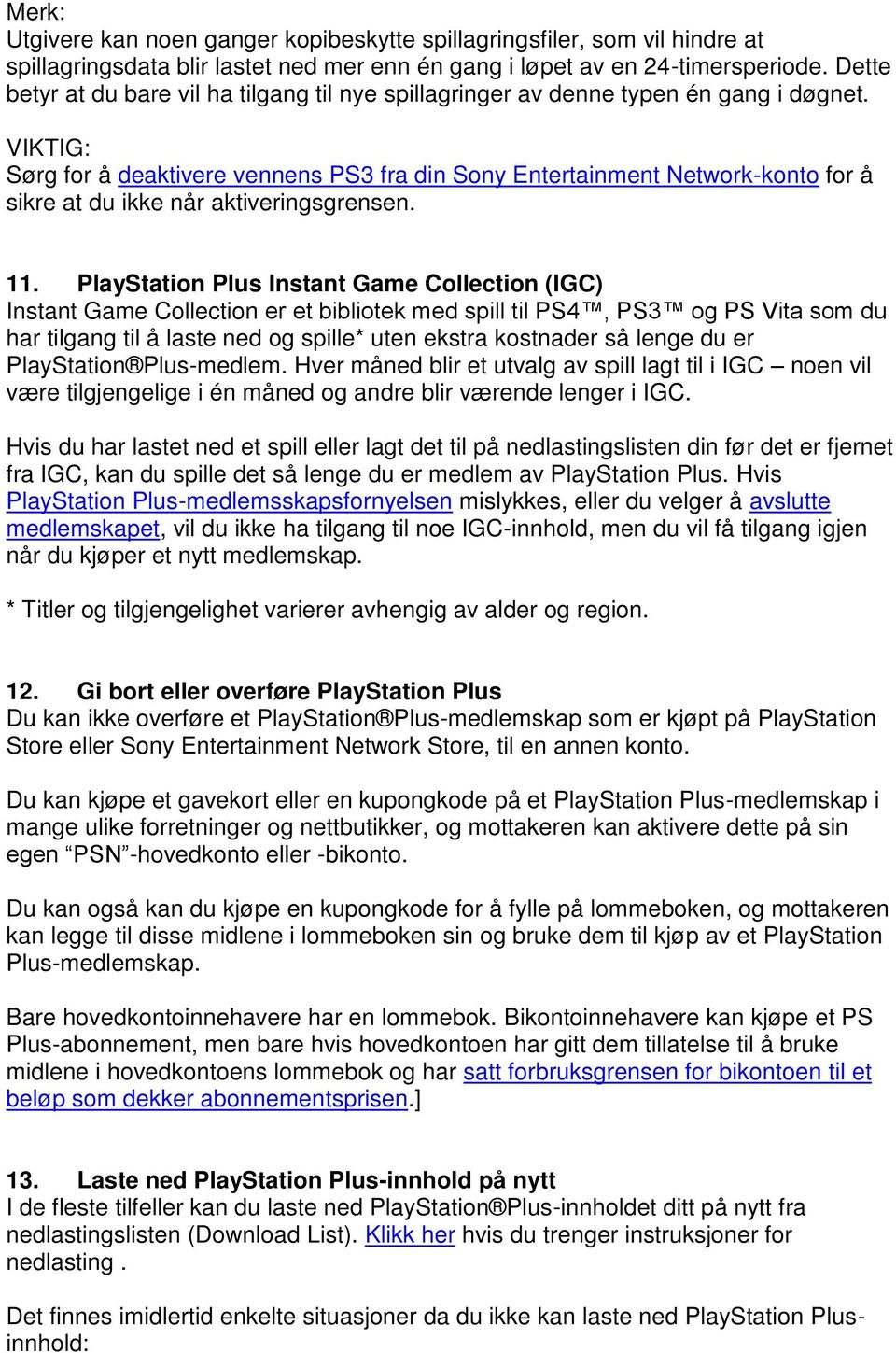 VIKTIG: Sørg for å deaktivere vennens PS3 fra din Sony Entertainment Network-konto for å sikre at du ikke når aktiveringsgrensen. 11.