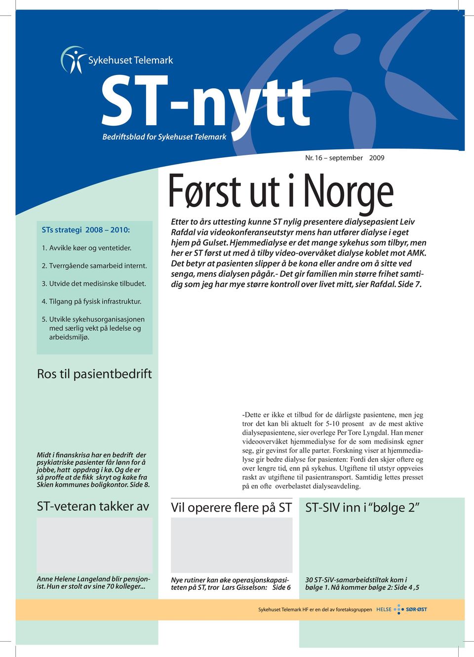 Hjemmedialyse er det mange sykehus som tilbyr, men her er ST først ut med å tilby video-overvåket dialyse koblet mot AMK.