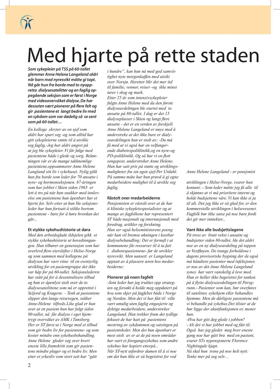 De har dessuten vært pionerer på flere felt og gir pasientene et langt bedre liv med en sykdom som var dødelig så se sent som på 60-tallet En kollega skryter av en sjef som aldri har spart seg -og