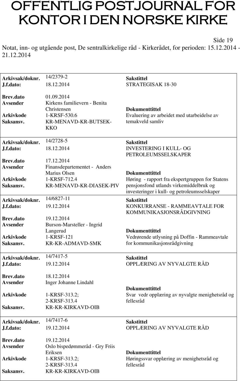 2014 INVESTERING I KULL- OG PETROLEUMSSELSKAPER Avsender Finansdepartementet - Anders Marius Olsen Arkivkode 1-KRSF-712.4 Høring - rapport fra ekspertgruppen for Statens Saksansv.