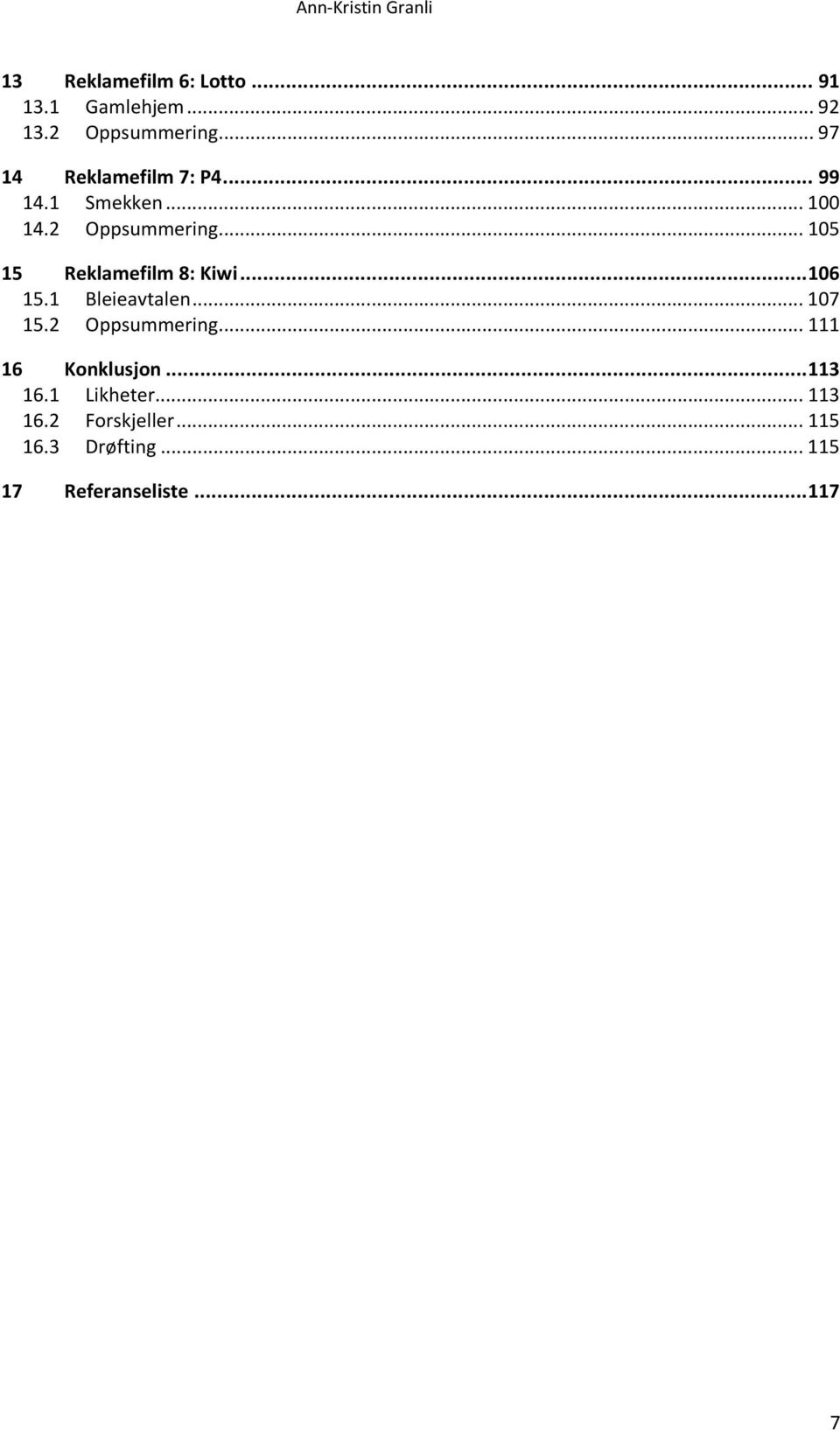 .. 105 15 Reklamefilm 8: Kiwi... 106 15.1 Bleieavtalen... 107 15.2 Oppsummering.